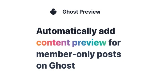 Ghost Preview – Automatically add content preview for member-only posts on Ghost.